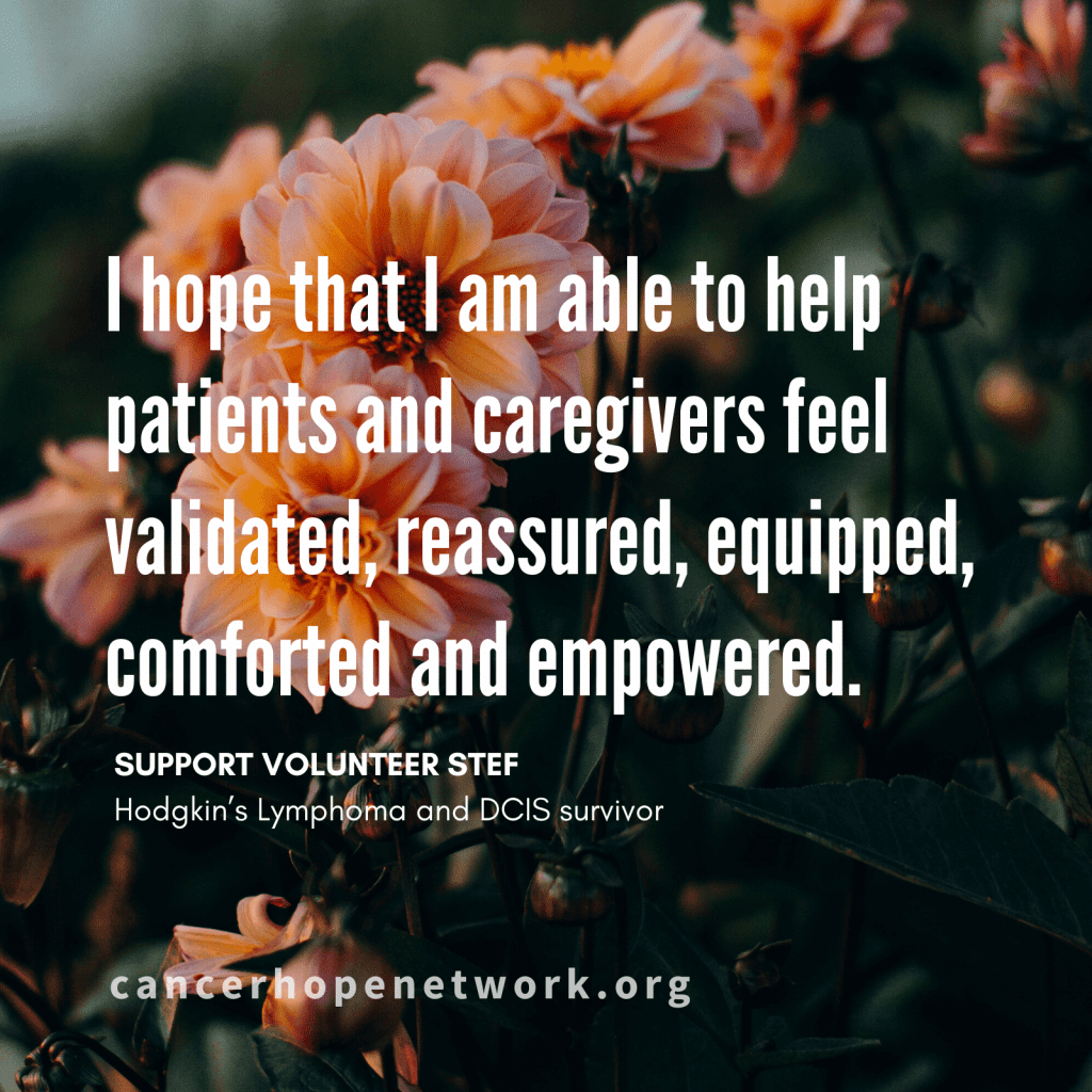 I hope that I am able to help patients and caregivers feel valued, reassured, equipped, comforted and empowered.